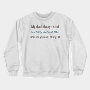 my dad always said Crewneck Sweatshirt